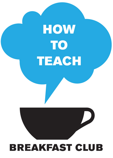 BREAKFAST CLUB: HOW TO TEACH